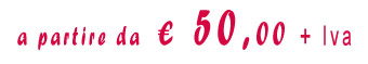 a partire da euro 50,00 + Iva